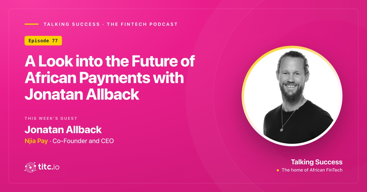 A Look into the Future of African Payments with Jonatan Allback