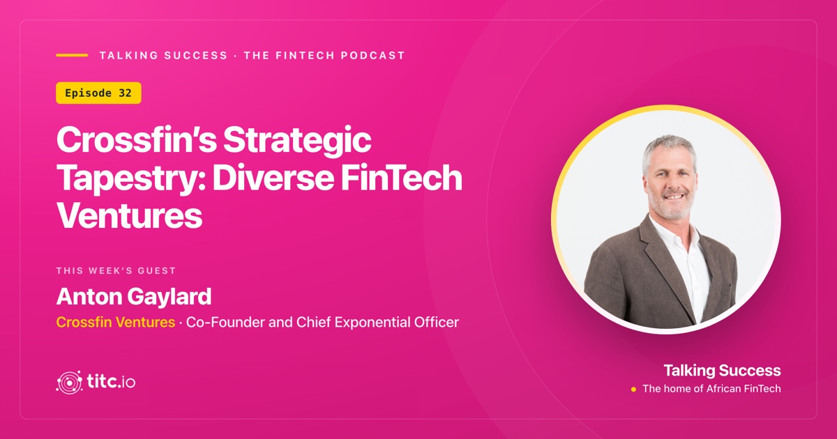 Crossfin's Strategic Tapestry: Diverse FinTech Ventures with Anton Gaylard