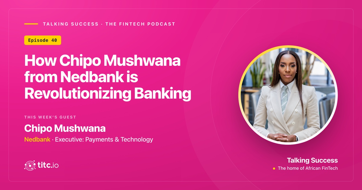 How Chipo Mushwana from Nedbank is Revolutionizing Banking