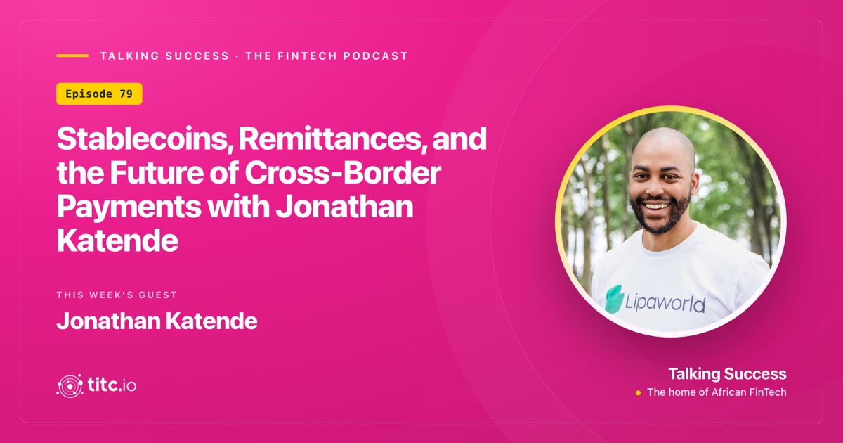 Stablecoins, Remittances, and the Future of Cross-Border Payments: Insights from Jonathan Katende