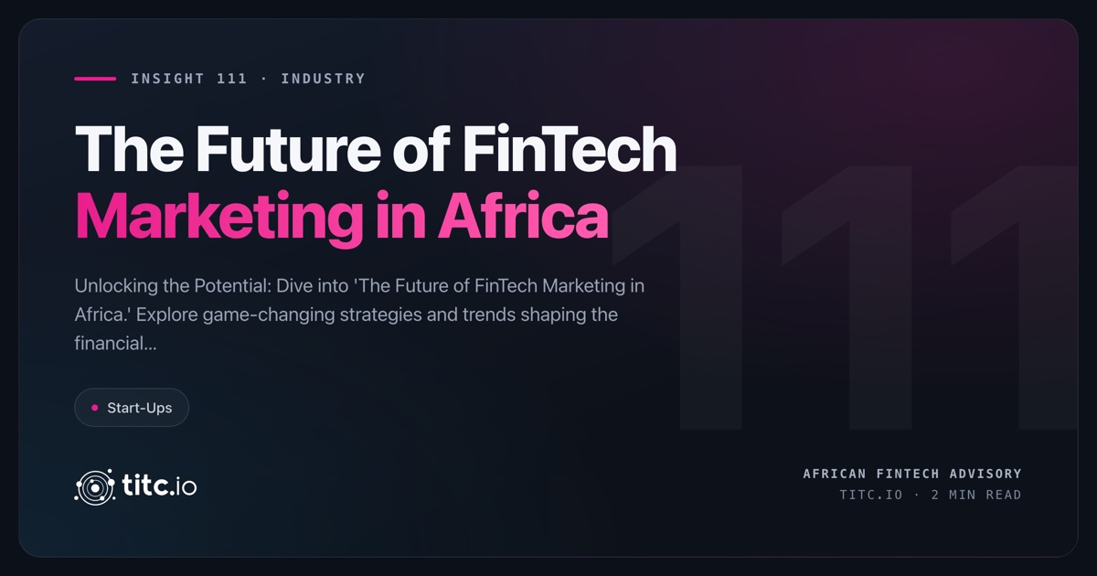 The Future of FinTech Marketing in Africa: