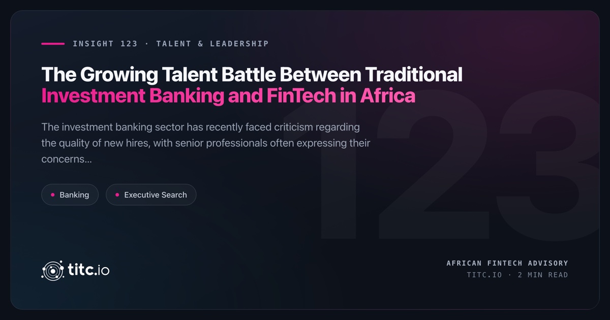 The Growing Talent Battle Between Traditional Investment Banking and FinTech in Africa